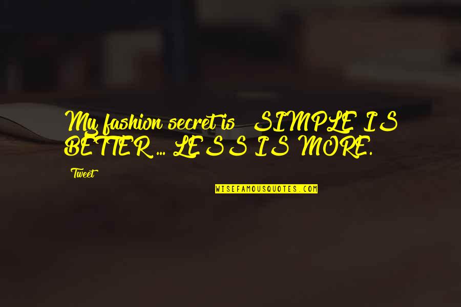 Tweet Quotes By Tweet: My fashion secret is "SIMPLE IS BETTER ...