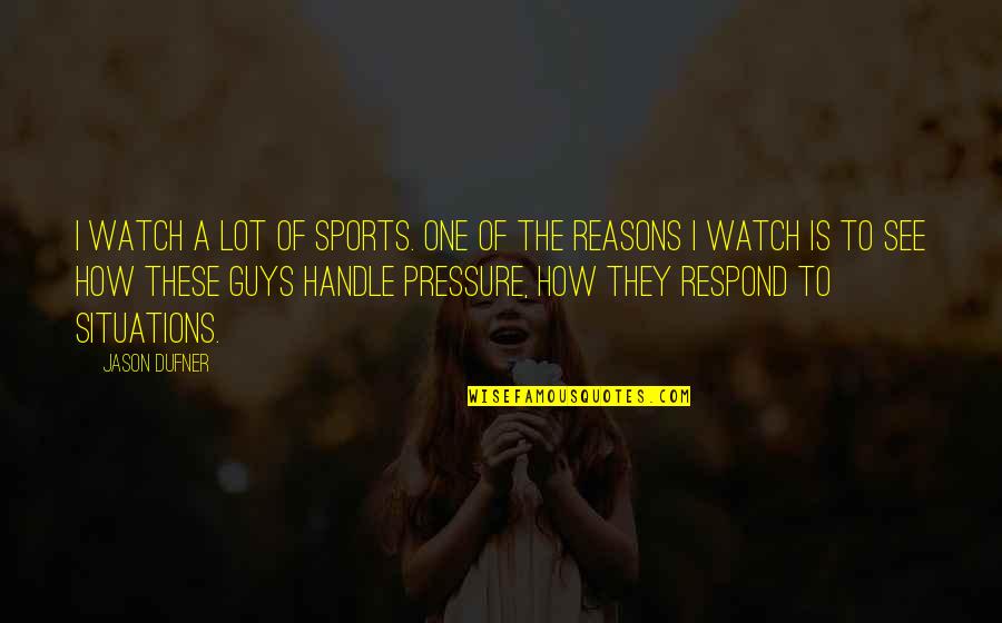 Tweetable God Quotes By Jason Dufner: I watch a lot of sports. One of