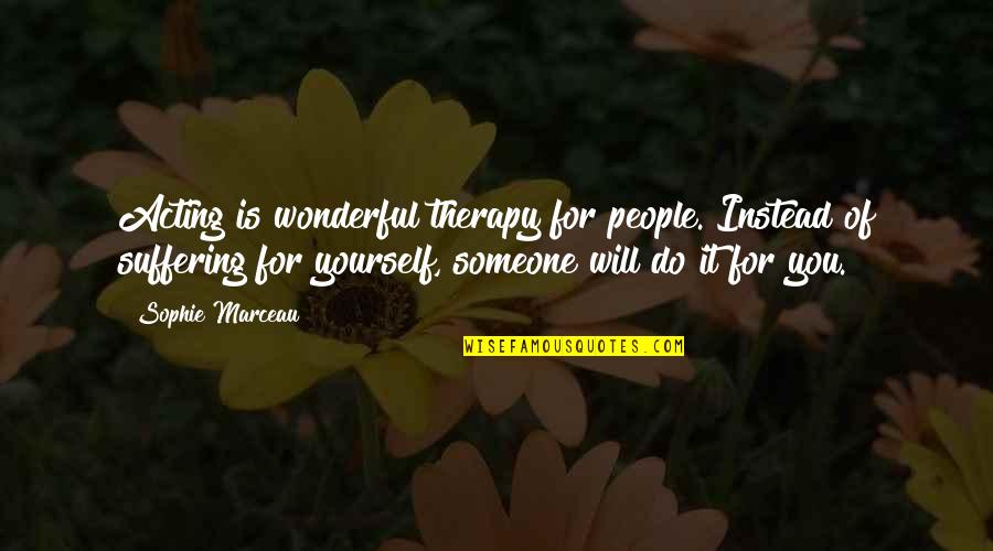 Tweetable Inspirational Quotes By Sophie Marceau: Acting is wonderful therapy for people. Instead of