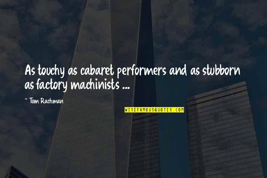 Tweetaholic Quotes By Tom Rachman: As touchy as cabaret performers and as stubborn