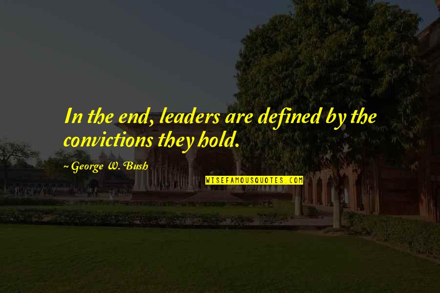 Tweetbot Topics Quotes By George W. Bush: In the end, leaders are defined by the