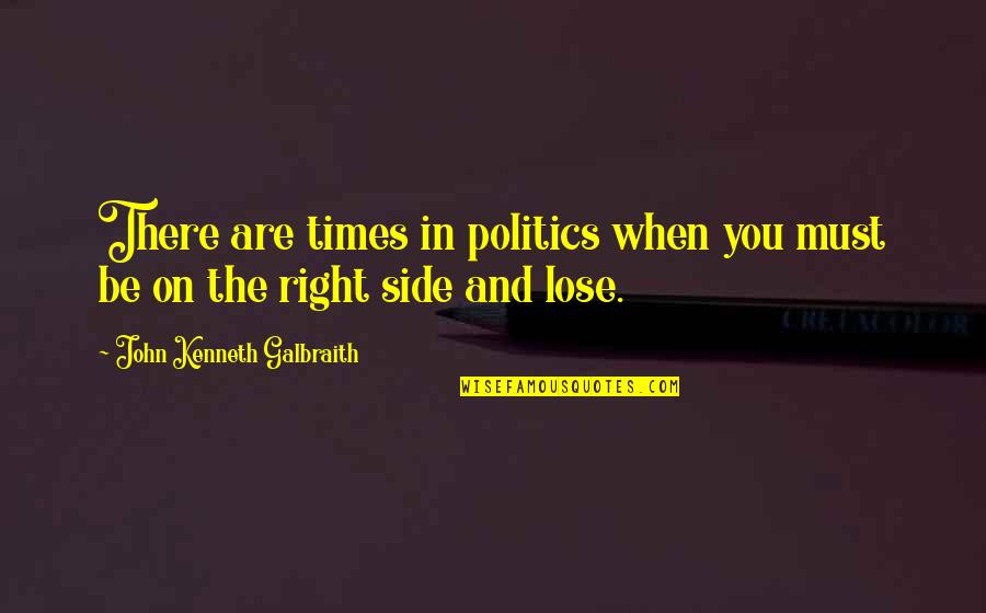 Tweetdeck Linux Quotes By John Kenneth Galbraith: There are times in politics when you must
