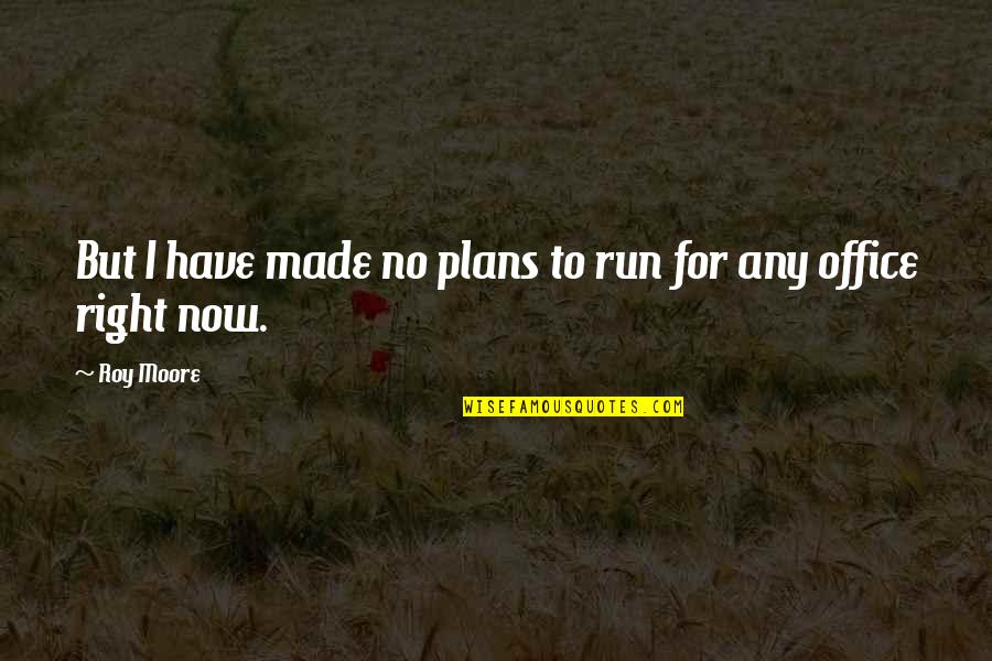 Tweeted Jacket Quotes By Roy Moore: But I have made no plans to run