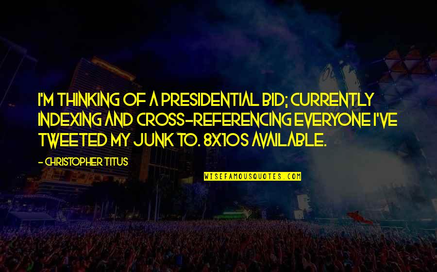 Tweeted Out Quotes By Christopher Titus: I'm thinking of a presidential bid; currently indexing Tweeted Out Quotes By Christopher Titus: I'm thinking of a presidential bid; currently indexing