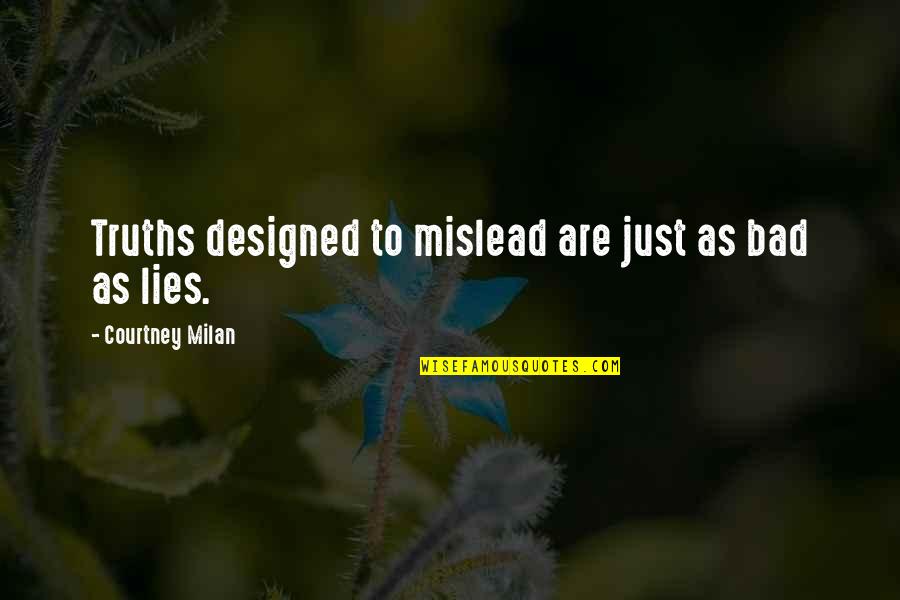 Tweeted Out Quotes By Courtney Milan: Truths designed to mislead are just as bad Tweeted Out Quotes By Courtney Milan: Truths designed to mislead are just as bad
