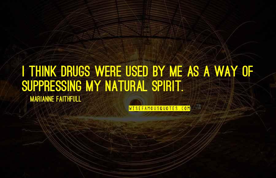 Tweeters Quotes By Marianne Faithfull: I think drugs were used by me as