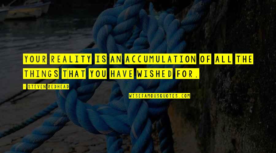 Tweeters Quotes By Steven Redhead: Your Reality is an accumulation of all the