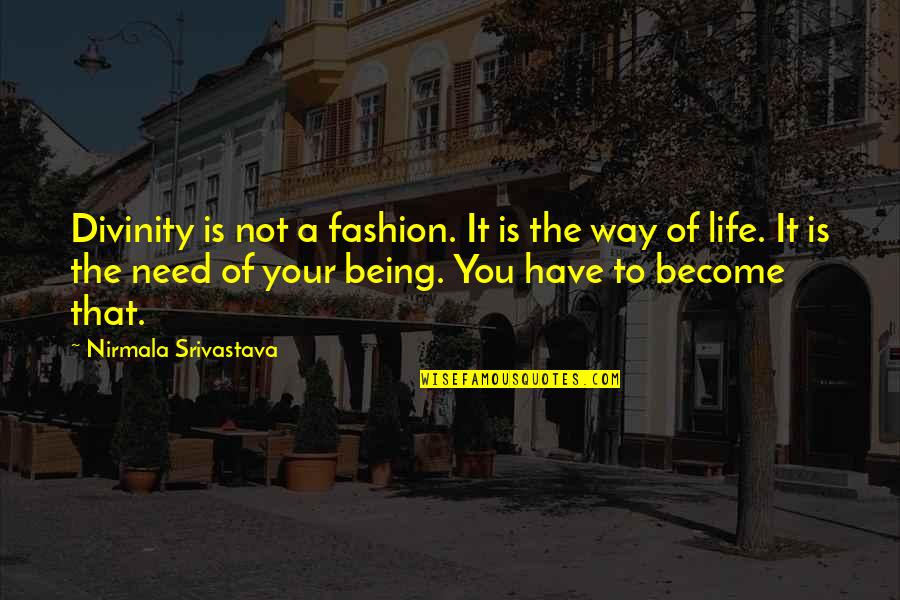 Tweetheart Quotes By Nirmala Srivastava: Divinity is not a fashion. It is the