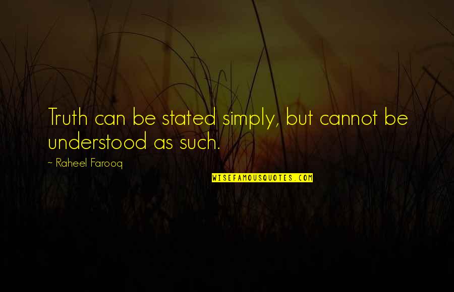 Tweetheart Quotes By Raheel Farooq: Truth can be stated simply, but cannot be