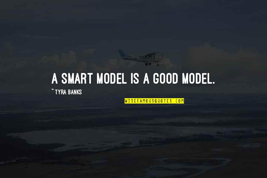 Tweeting From Gucci Quotes By Tyra Banks: A smart model is a good model.