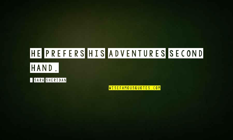 Tweeting Inspirational Quotes By Sara Sheridan: He prefers his adventures second hand. Tweeting Inspirational Quotes By Sara Sheridan: He prefers his adventures second hand.