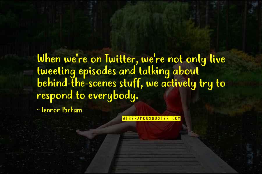 Tweeting Quotes By Lennon Parham: When we're on Twitter, we're not only live