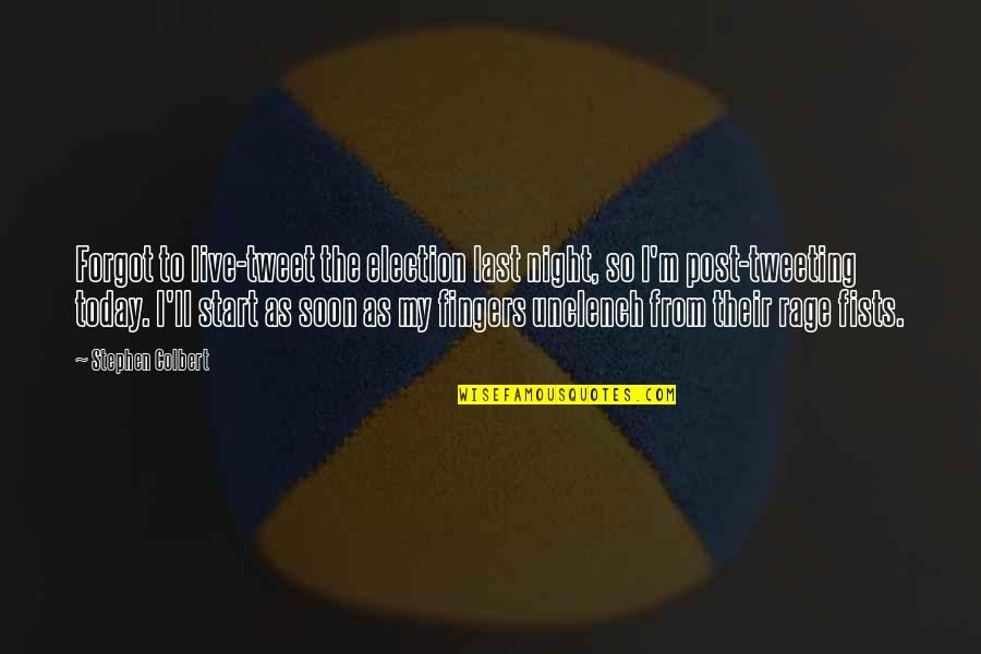 Tweeting Quotes By Stephen Colbert: Forgot to live-tweet the election last night, so