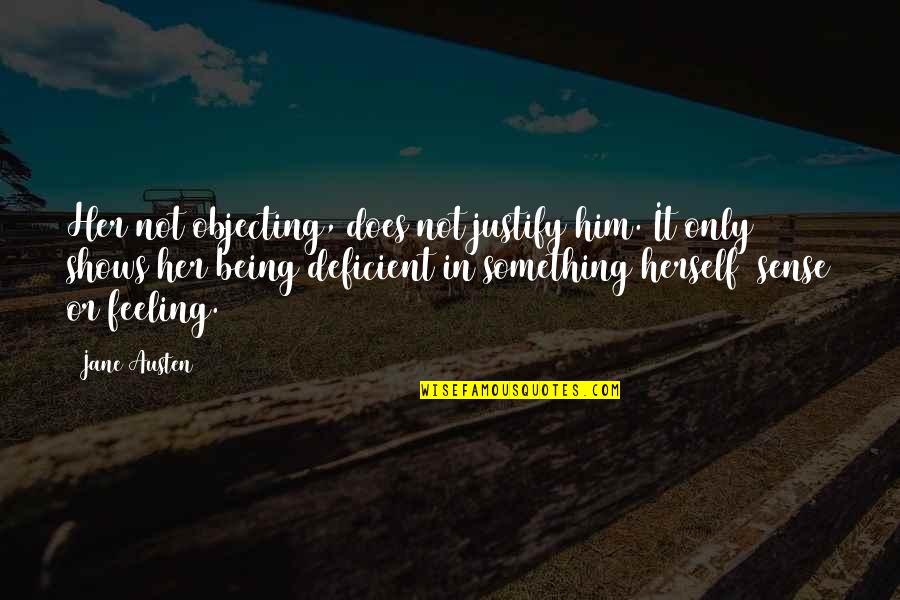 Tweetle B Quotes By Jane Austen: Her not objecting, does not justify him. It Tweetle B Quotes By Jane Austen: Her not objecting, does not justify him. It