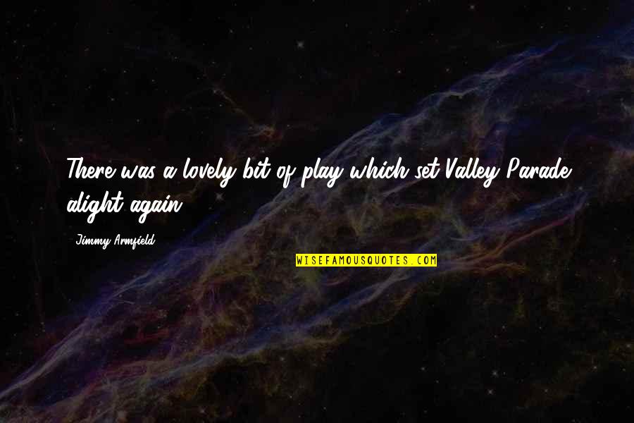Tweetlead Quotes By Jimmy Armfield: There was a lovely bit of play which Tweetlead Quotes By Jimmy Armfield: There was a lovely bit of play which