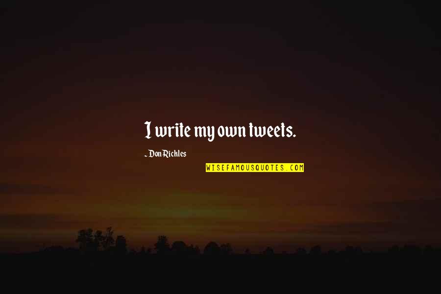 Tweets Ever Quotes By Don Rickles: I write my own tweets. Tweets Ever Quotes By Don Rickles: I write my own tweets.