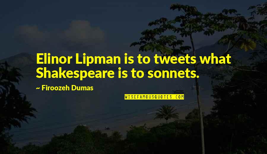 Tweets Ever Quotes By Firoozeh Dumas: Elinor Lipman is to tweets what Shakespeare is Tweets Ever Quotes By Firoozeh Dumas: Elinor Lipman is to tweets what Shakespeare is
