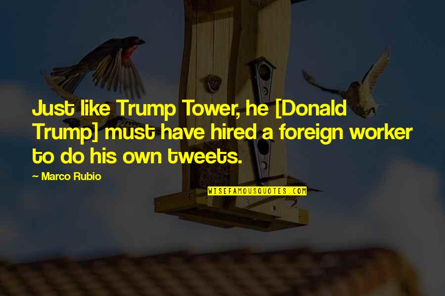 Tweets Ever Quotes By Marco Rubio: Just like Trump Tower, he [Donald Trump] must