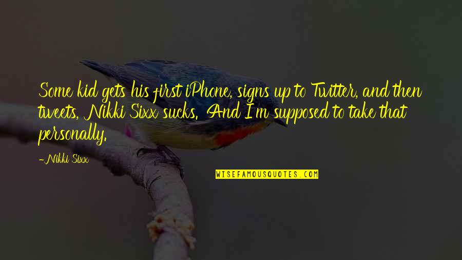 Tweets Ever Quotes By Nikki Sixx: Some kid gets his first iPhone, signs up Tweets Ever Quotes By Nikki Sixx: Some kid gets his first iPhone, signs up