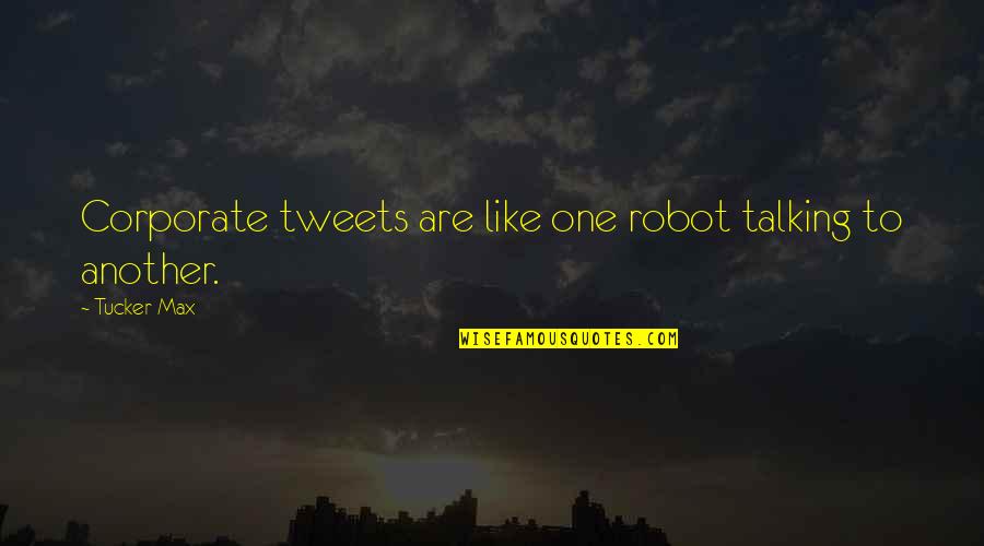 Tweets Ever Quotes By Tucker Max: Corporate tweets are like one robot talking to