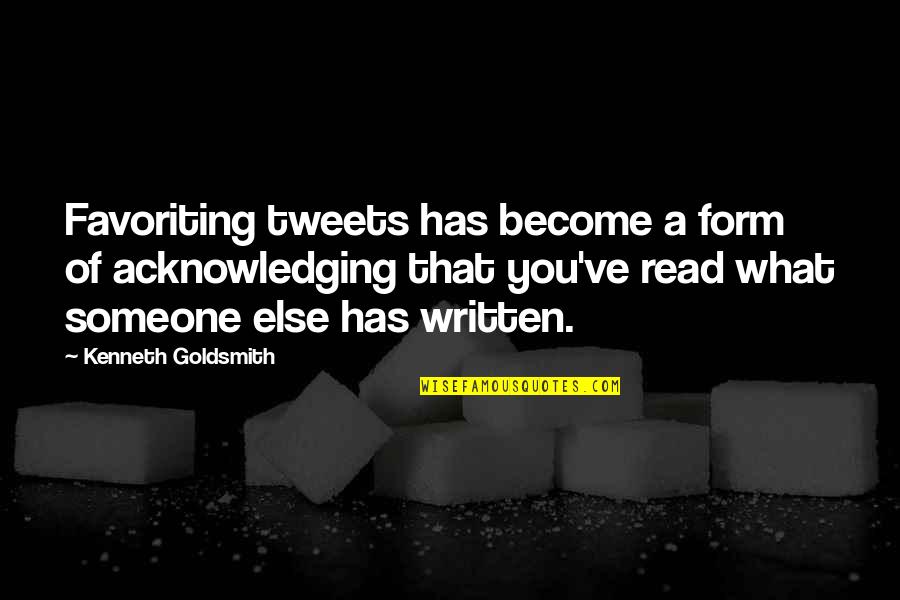 Tweets Quotes By Kenneth Goldsmith: Favoriting tweets has become a form of acknowledging