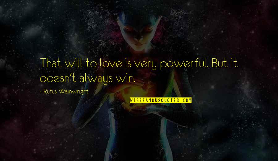 Tweetted Quotes By Rufus Wainwright: That will to love is very powerful. But