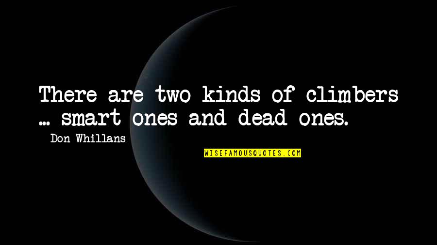 Tweeze Quotes By Don Whillans: There are two kinds of climbers ... smart