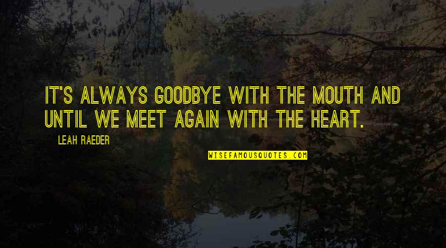 Tweezing Leg Quotes By Leah Raeder: It's always goodbye with the mouth and until