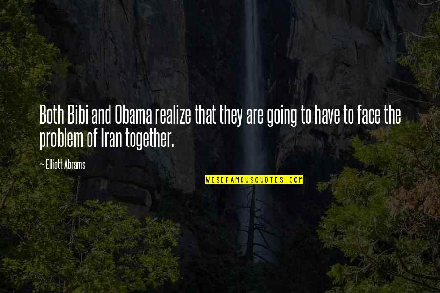 Twego Tourism Quotes By Elliott Abrams: Both Bibi and Obama realize that they are Twego Tourism Quotes By Elliott Abrams: Both Bibi and Obama realize that they are