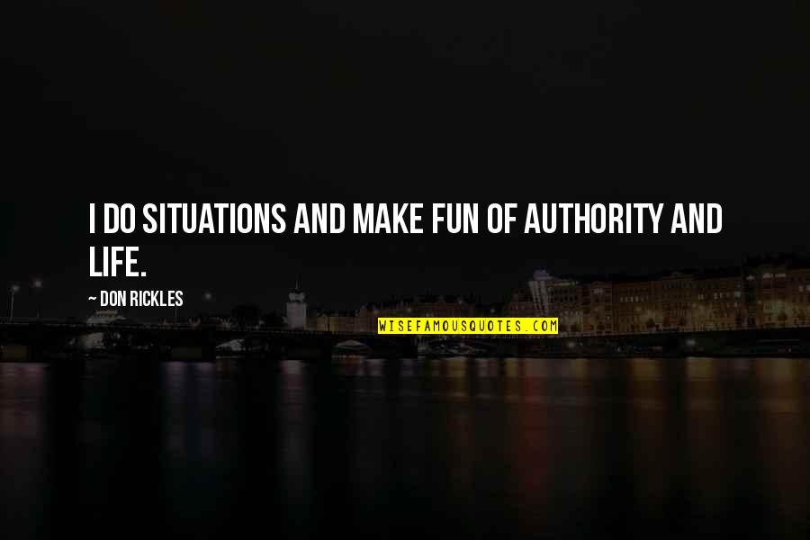 Twelfth Night Disguise Quotes By Don Rickles: I do situations and make fun of authority Twelfth Night Disguise Quotes By Don Rickles: I do situations and make fun of authority