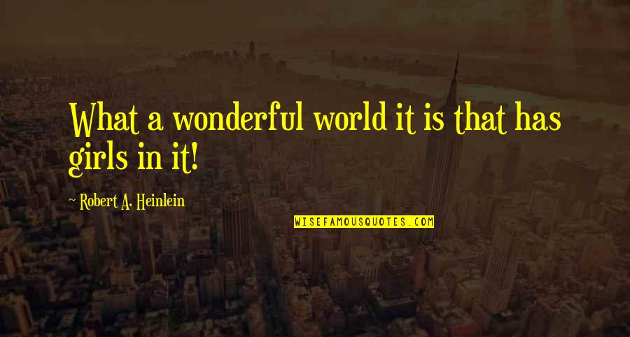 Twelfth Night Olivia Quotes By Robert A. Heinlein: What a wonderful world it is that has