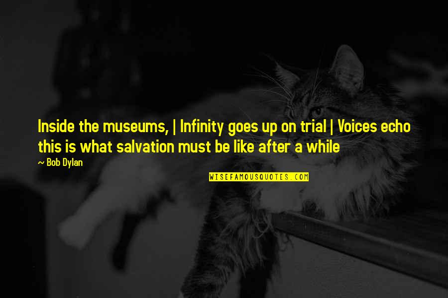 Twelfth Night Viola Disguise Quotes By Bob Dylan: Inside the museums, | Infinity goes up on