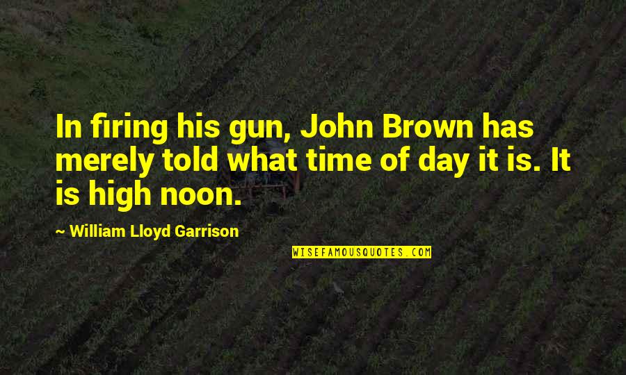Twelfths Fractions Quotes By William Lloyd Garrison: In firing his gun, John Brown has merely Twelfths Fractions Quotes By William Lloyd Garrison: In firing his gun, John Brown has merely