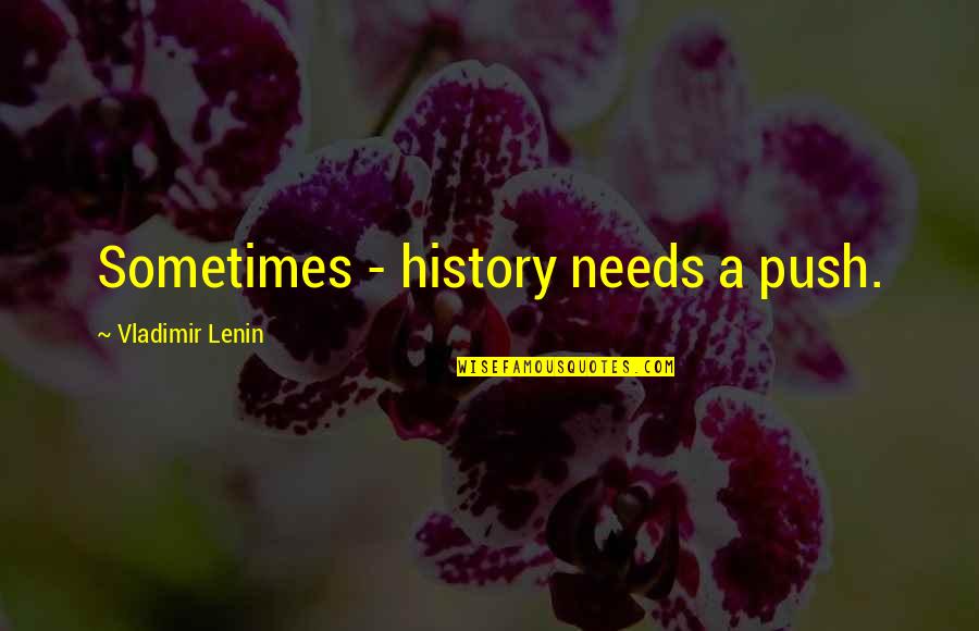 Twells Murder Quotes By Vladimir Lenin: Sometimes - history needs a push.