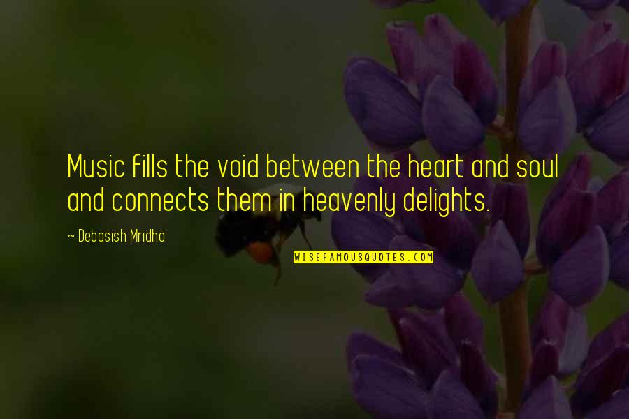 Twells Tires Quotes By Debasish Mridha: Music fills the void between the heart and