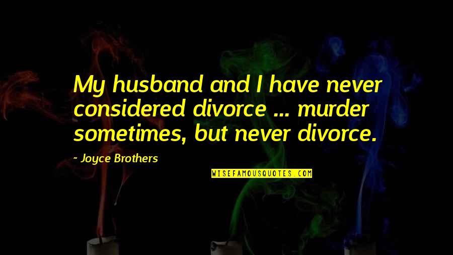 Twelve Chairs Ostap Bender Quotes By Joyce Brothers: My husband and I have never considered divorce Twelve Chairs Ostap Bender Quotes By Joyce Brothers: My husband and I have never considered divorce