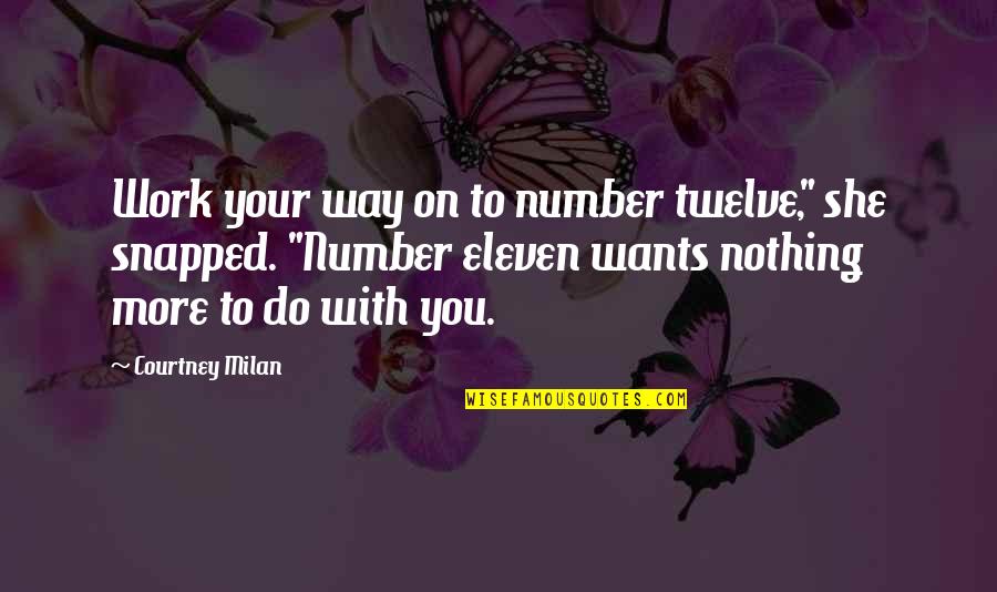 Twelve Is At Most A Number Quotes By Courtney Milan: Work your way on to number twelve," she