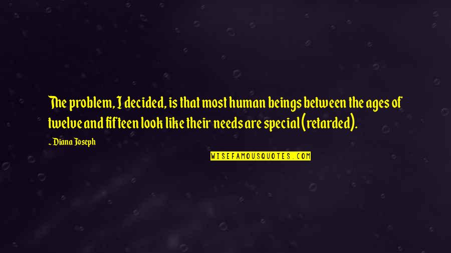 Twelve Quotes By Diana Joseph: The problem, I decided, is that most human