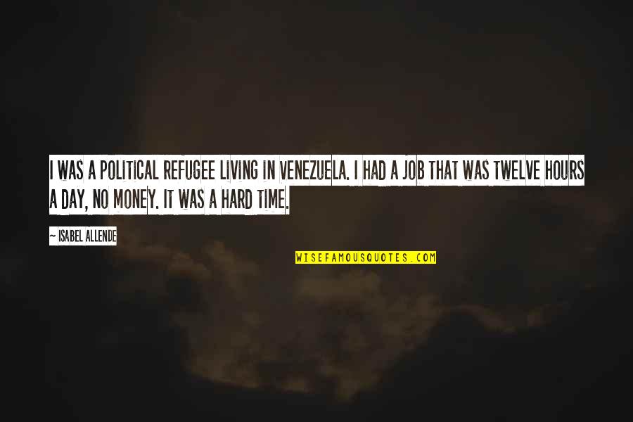Twelve Quotes By Isabel Allende: I was a political refugee living in Venezuela.