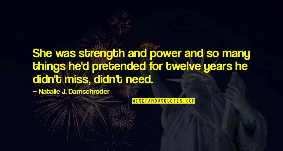 Twelve Quotes By Natalie J. Damschroder: She was strength and power and so many
