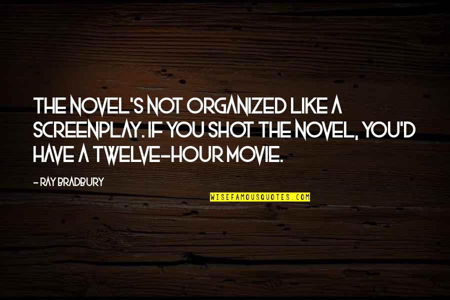 Twelve Quotes By Ray Bradbury: The novel's not organized like a screenplay. If