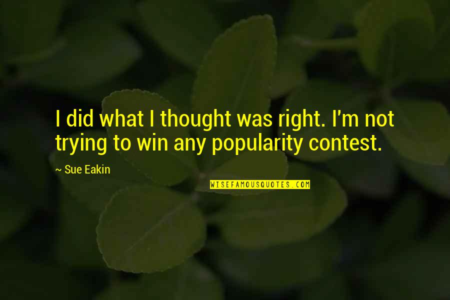Twelve Win Quotes By Sue Eakin: I did what I thought was right. I'm