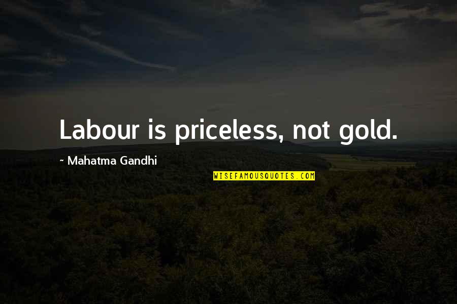 Twelvemonth Quotes By Mahatma Gandhi: Labour is priceless, not gold.