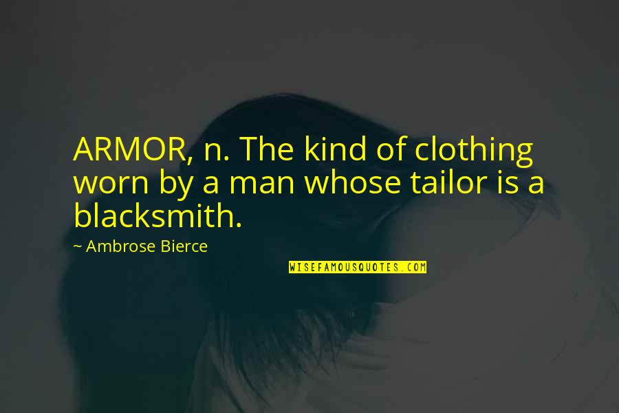 Twelvemonth's Quotes By Ambrose Bierce: ARMOR, n. The kind of clothing worn by