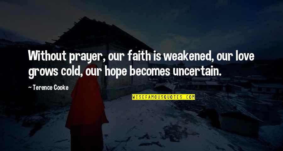 Twelvemonth's Quotes By Terence Cooke: Without prayer, our faith is weakened, our love