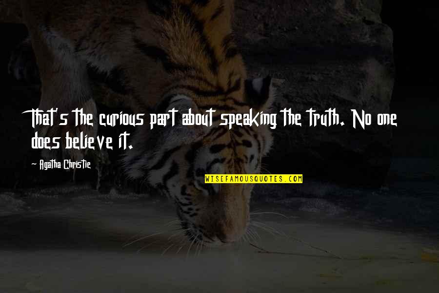 Twelves Grill Quotes By Agatha Christie: That's the curious part about speaking the truth.