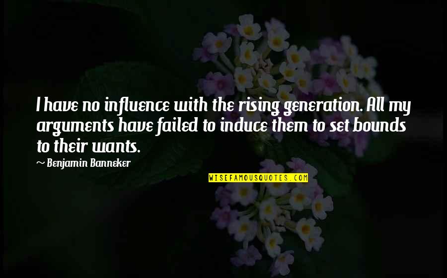 Twelvesky Quotes By Benjamin Banneker: I have no influence with the rising generation. Twelvesky Quotes By Benjamin Banneker: I have no influence with the rising generation.