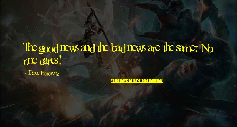 Twelvesky Quotes By Dave Horowitz: The good news and the bad news are Twelvesky Quotes By Dave Horowitz: The good news and the bad news are