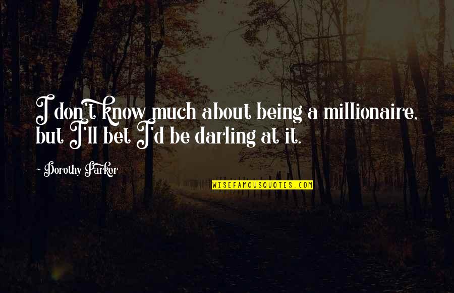 Twemlow Logs Quotes By Dorothy Parker: I don't know much about being a millionaire,