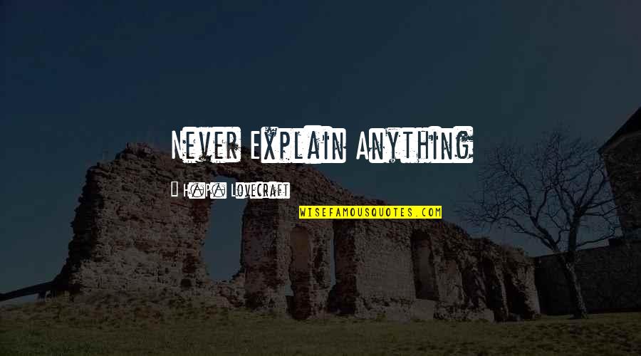 Twemlow Logs Quotes By H.P. Lovecraft: Never Explain Anything